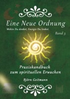 Eine Neue Ordnung - Praxishandbuch zum spirituellen Erwachen Band 3