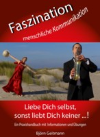 Faszination menschliche Kommunikation - Liebe Dich selbst sonst liebt Dich keiner ...!