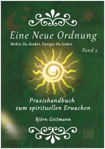 Eine Neue Ordnung Band 3 - Handbuch zum spirituellen Erwachen von Björn Geitmann